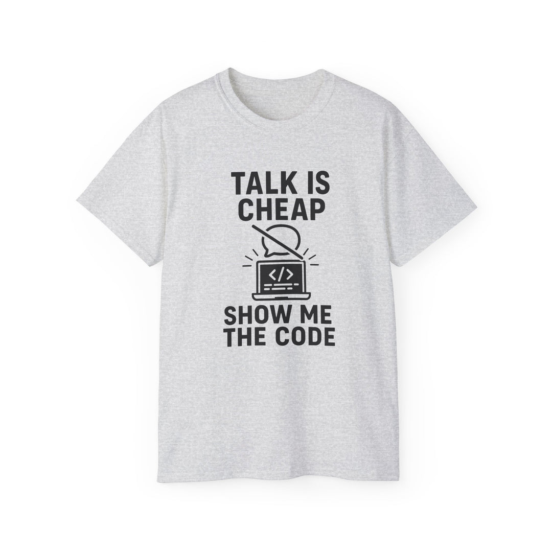 Talk is Cheap, Show Me the Code Tee - Unisex