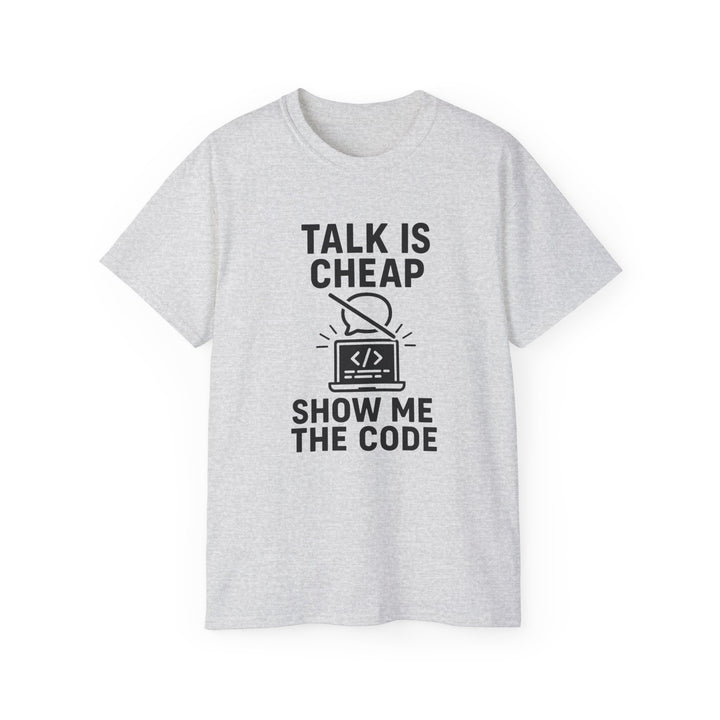 Talk is Cheap, Show Me the Code Tee - Unisex