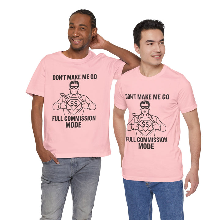 Don’t Make Me Go Full Commission Mode Tee – Unisex