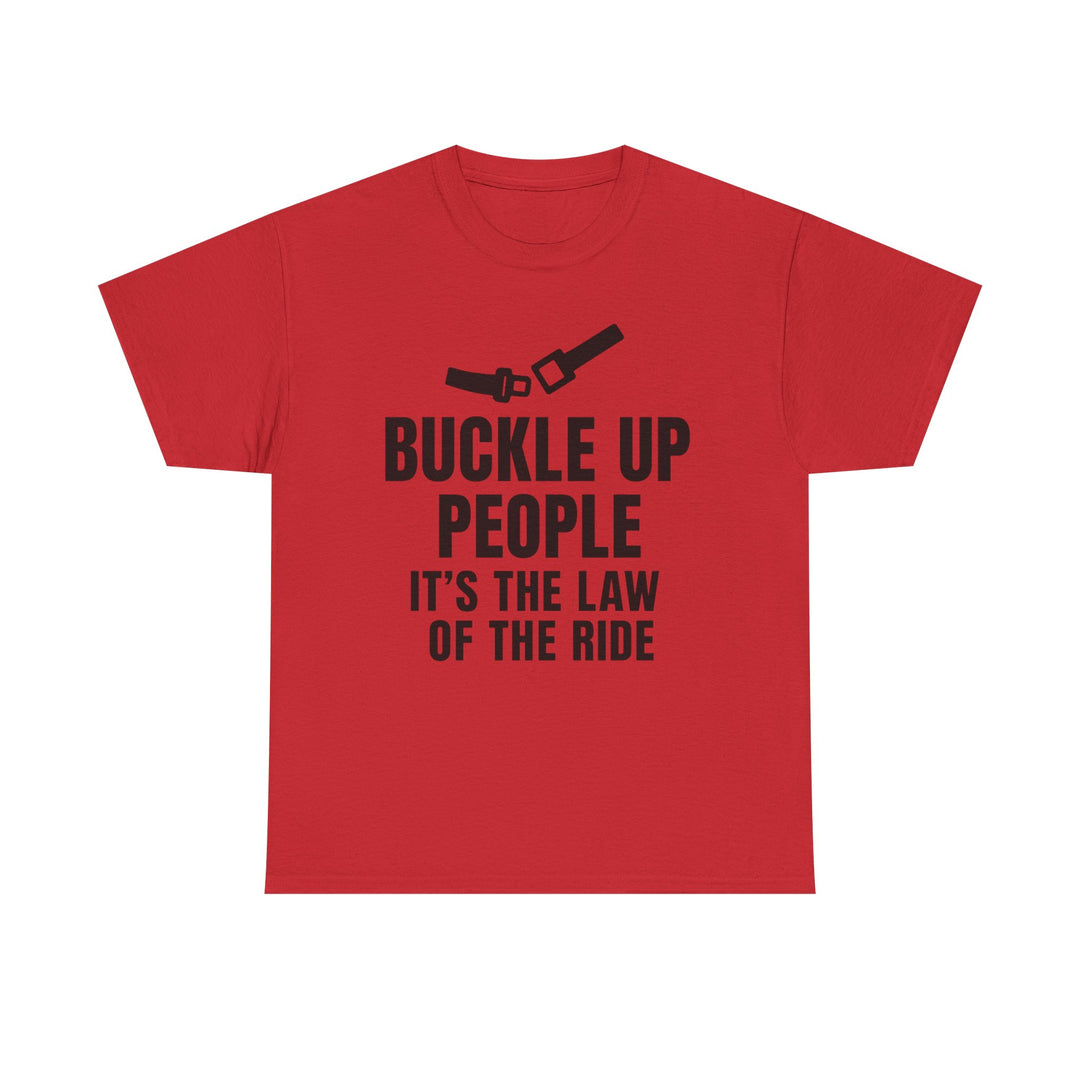 Buckle Up People: It’s The Law Of The Ride Tee – Unisex