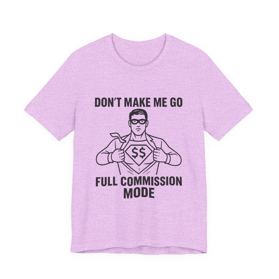 Don’t Make Me Go Full Commission Mode Tee – Unisex
