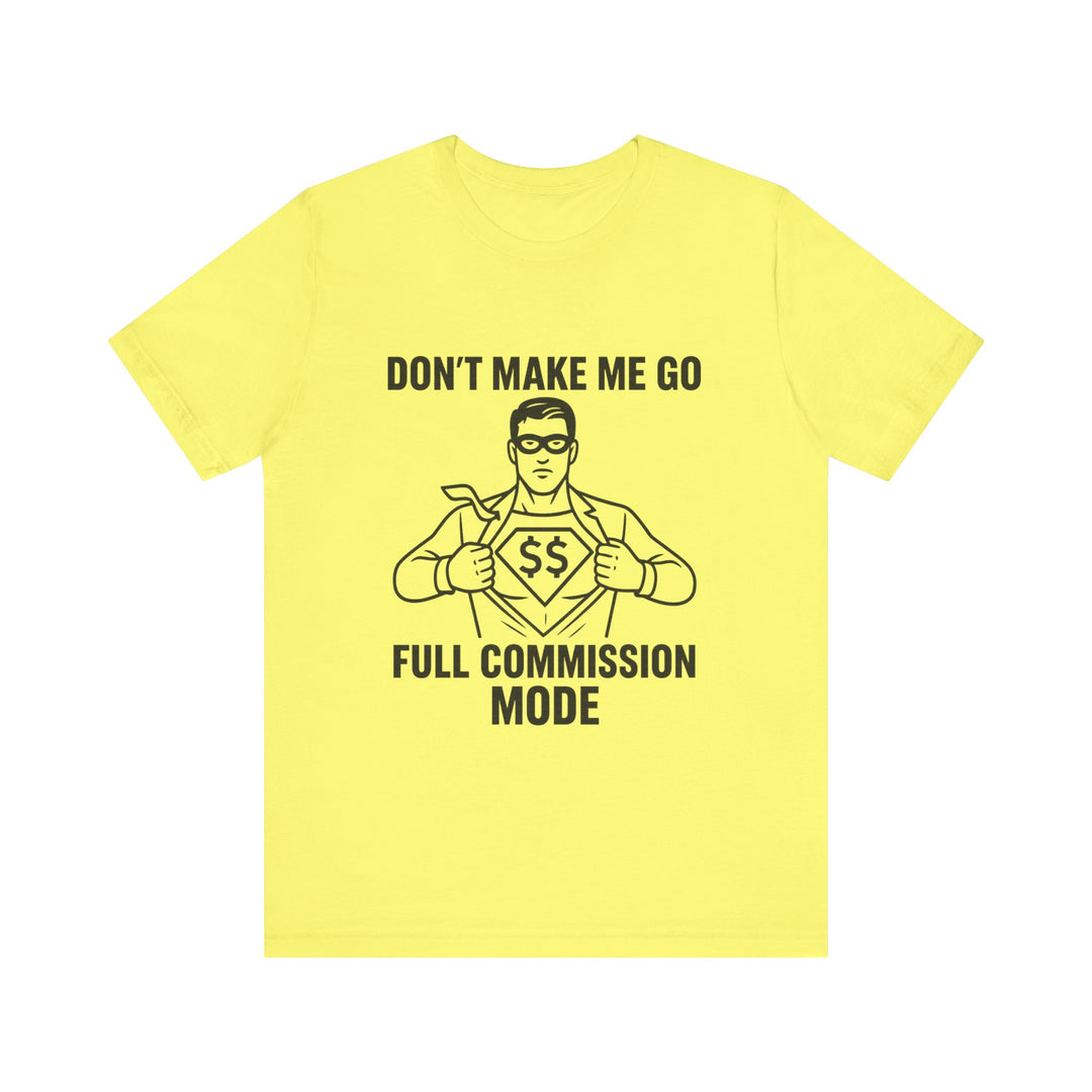Don’t Make Me Go Full Commission Mode Tee – Unisex
