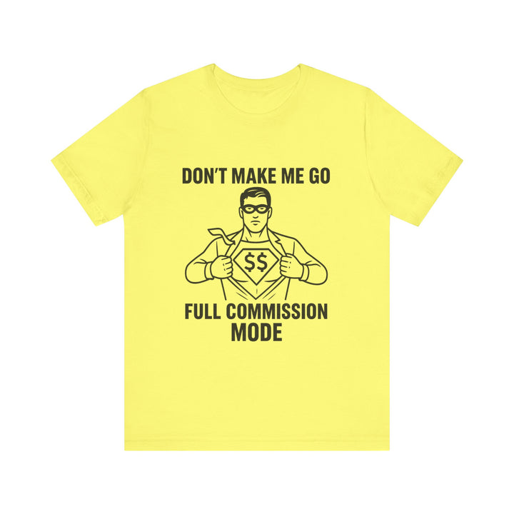 Don’t Make Me Go Full Commission Mode Tee – Unisex
