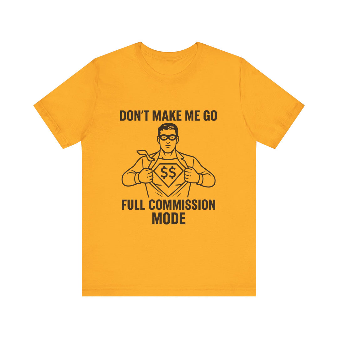 Don’t Make Me Go Full Commission Mode Tee – Unisex
