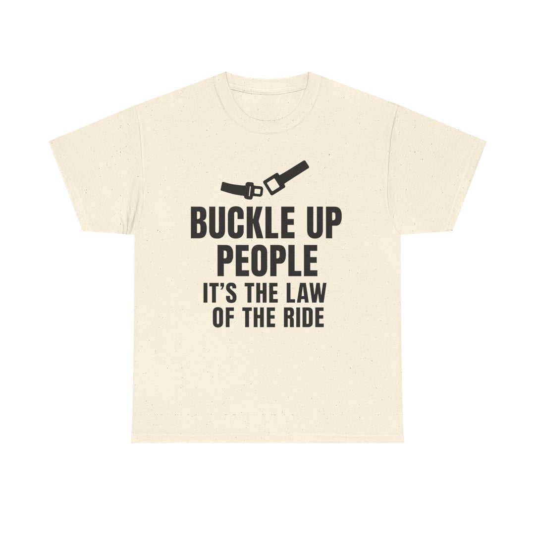 Buckle Up People: It’s The Law Of The Ride Tee – Unisex