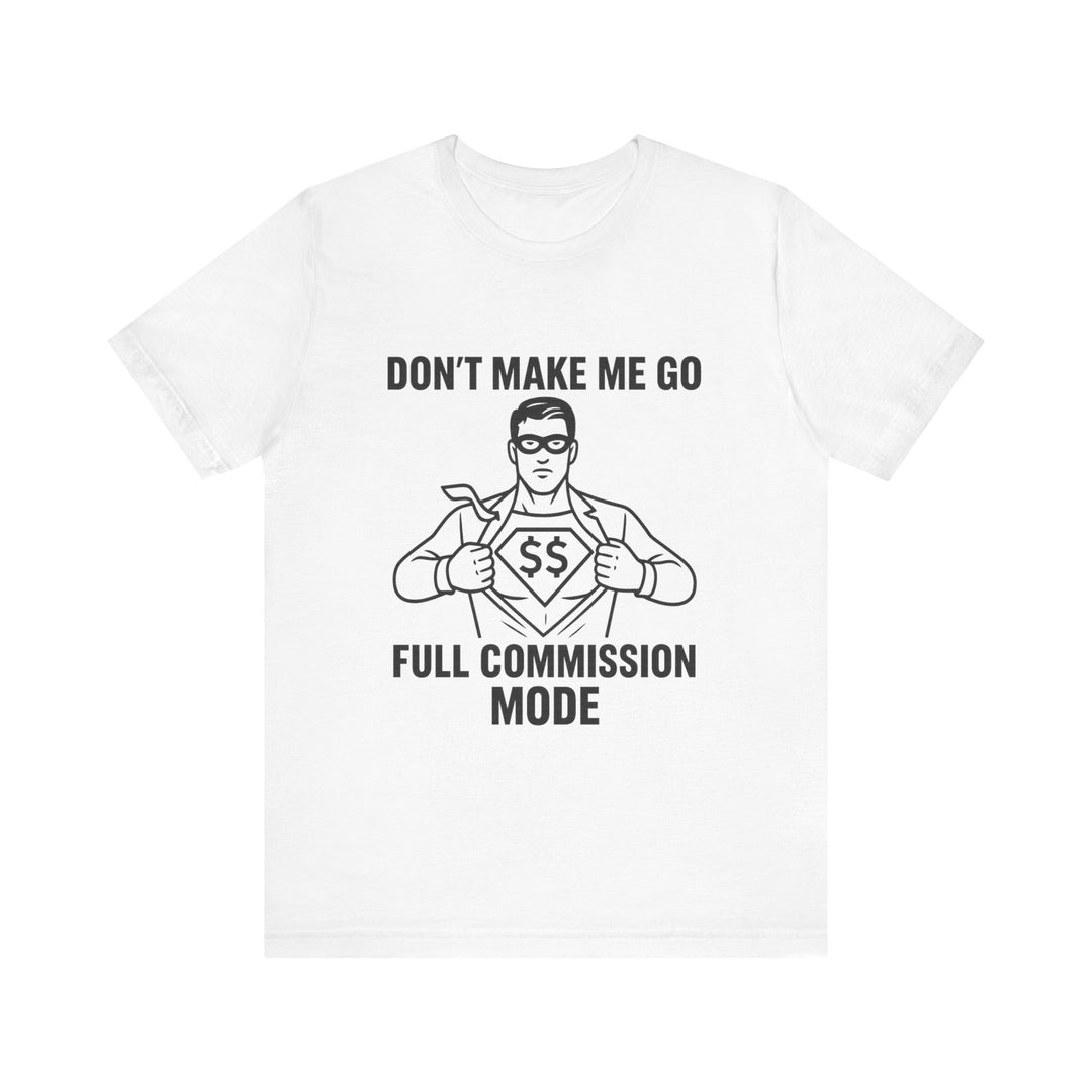 Don’t Make Me Go Full Commission Mode Tee – Unisex