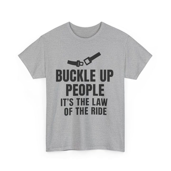 Buckle Up People: It’s The Law Of The Ride Tee – Unisex