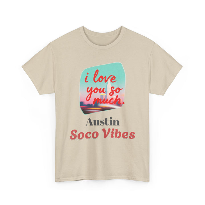 Austin SoCo Vibes “I Love You So Much” - Unisex