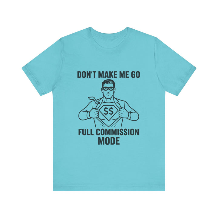 Don’t Make Me Go Full Commission Mode Tee – Unisex