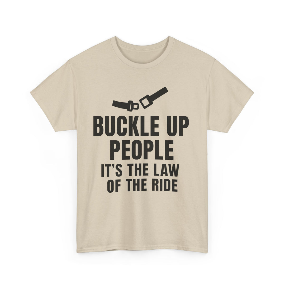 Buckle Up People: It’s The Law Of The Ride Tee – Unisex