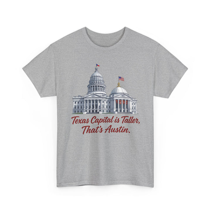 Texas Capitol is Taller - Unisex