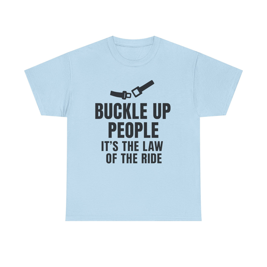 Buckle Up People: It’s The Law Of The Ride Tee – Unisex