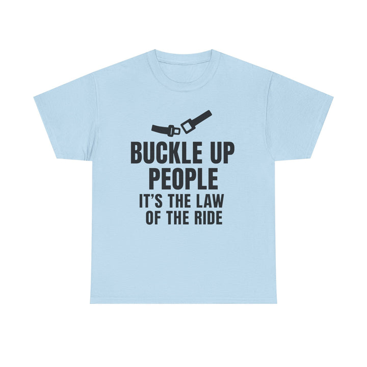 Buckle Up People: It’s The Law Of The Ride Tee – Unisex