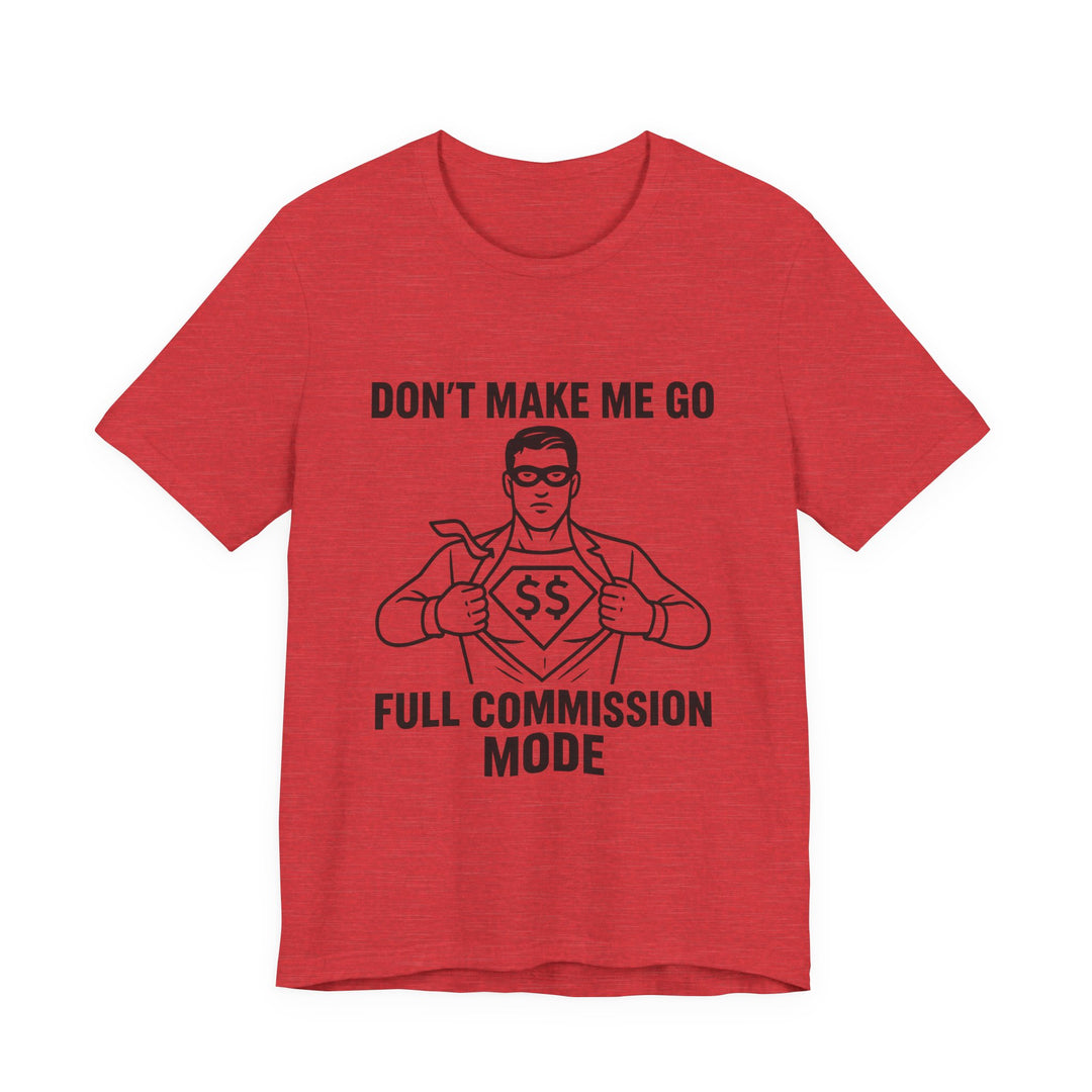Don’t Make Me Go Full Commission Mode Tee – Unisex