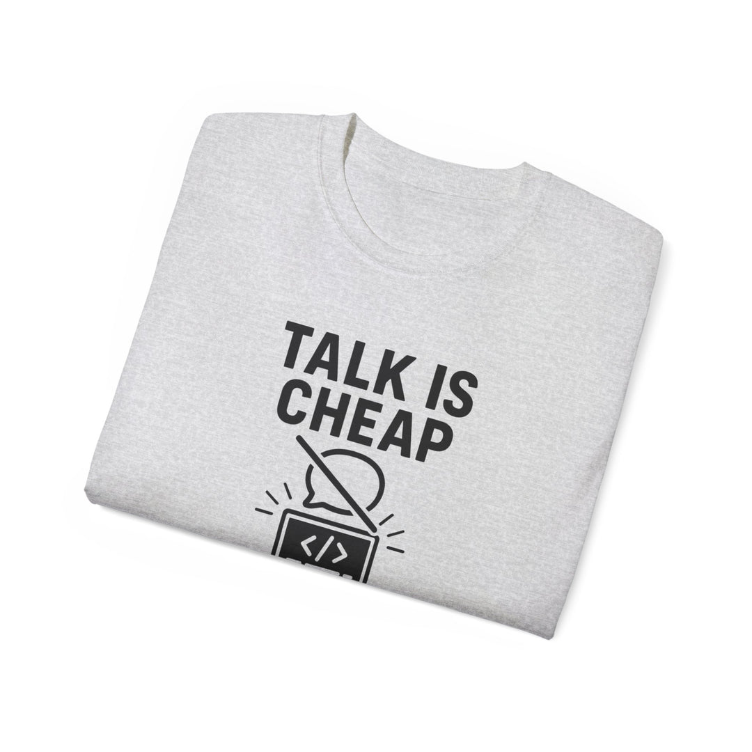 Talk is Cheap, Show Me the Code Tee - Unisex