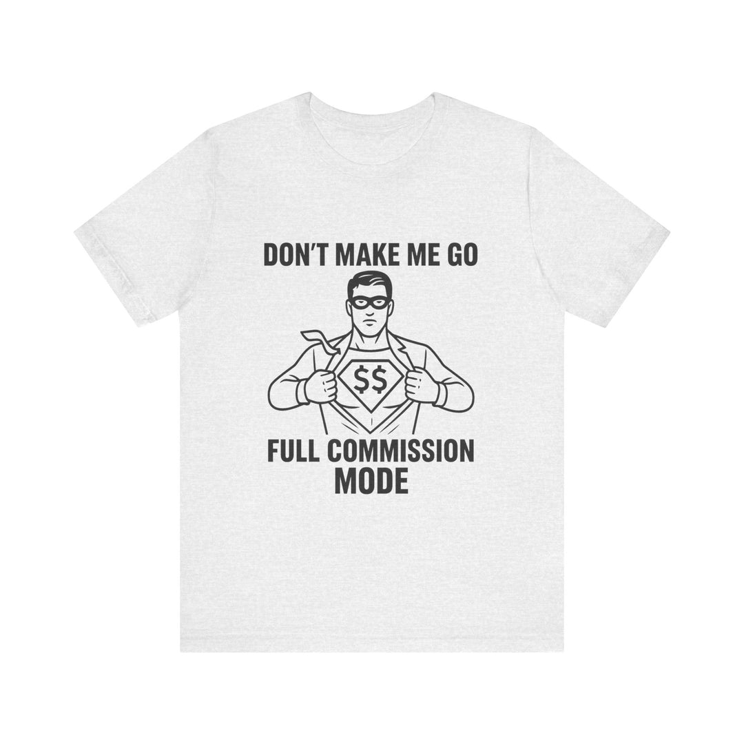Don’t Make Me Go Full Commission Mode Tee – Unisex