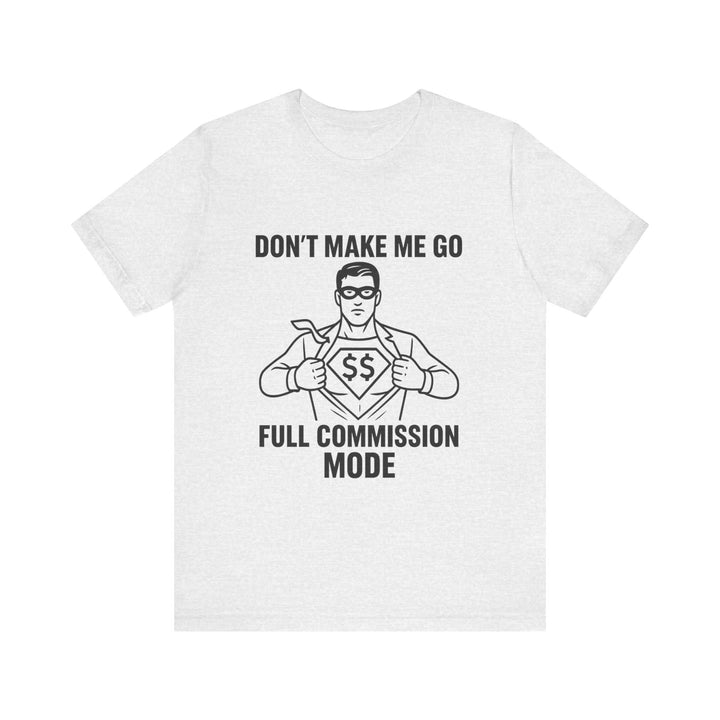 Don’t Make Me Go Full Commission Mode Tee – Unisex