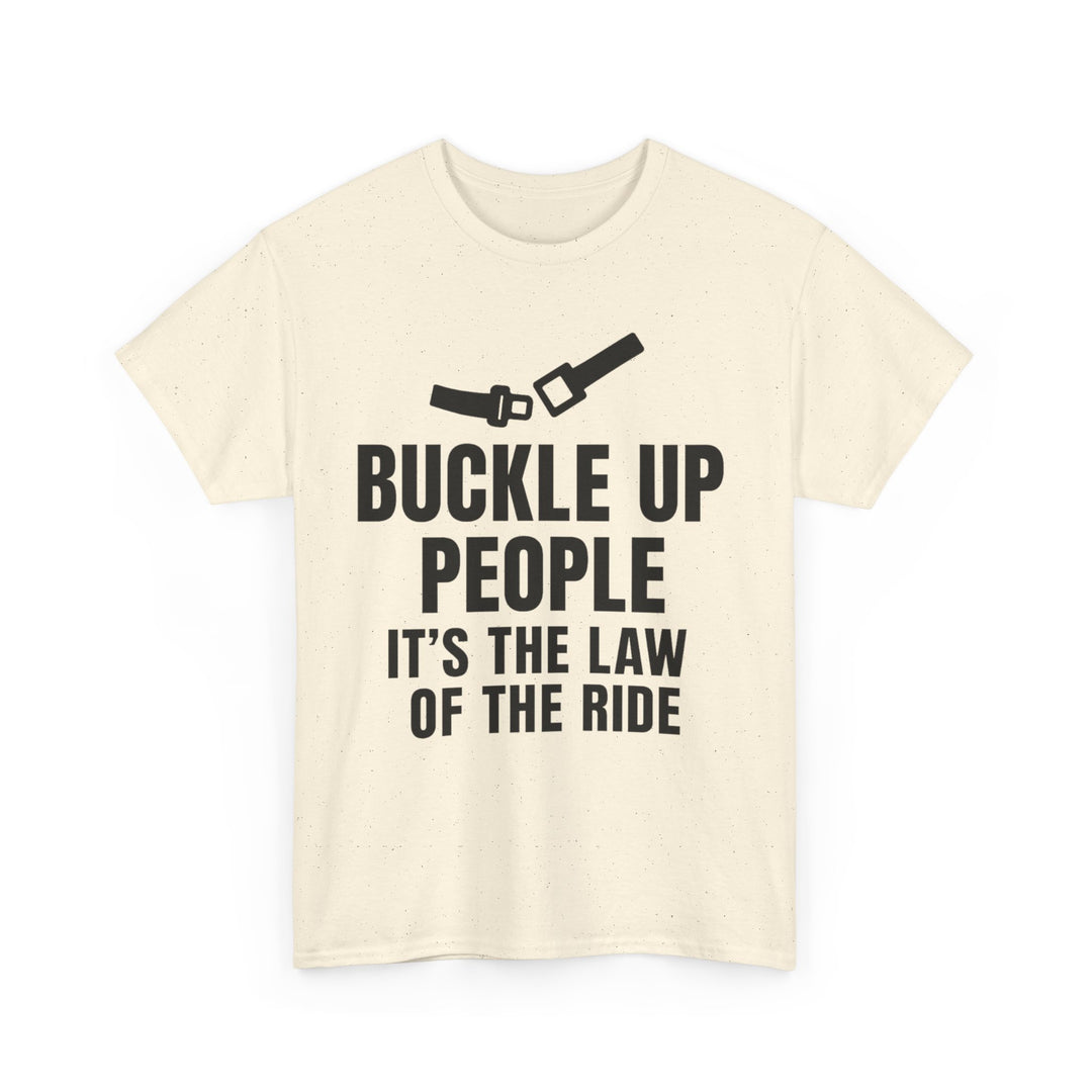 Buckle Up People: It’s The Law Of The Ride Tee – Unisex