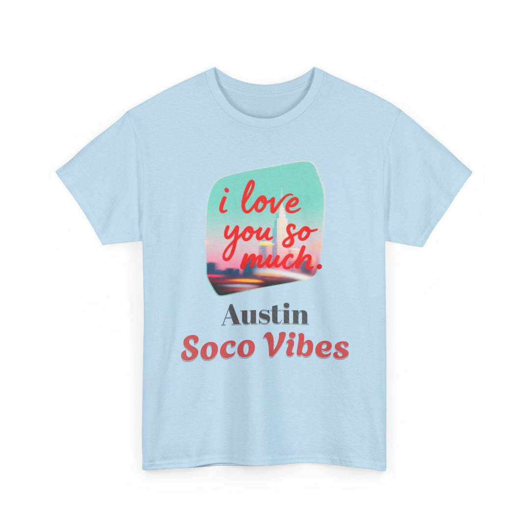 Austin SoCo Vibes “I Love You So Much” - Unisex