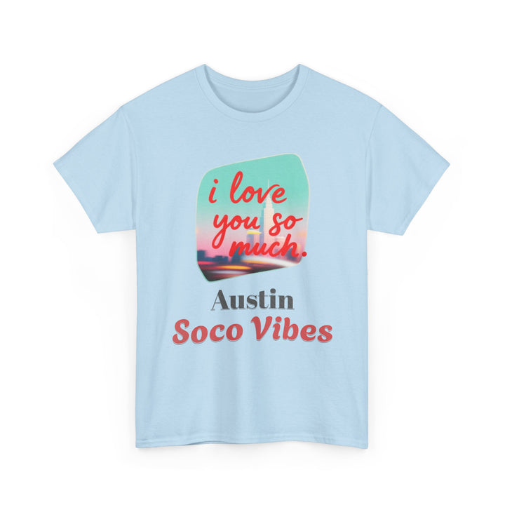 Austin SoCo Vibes “I Love You So Much” - Unisex