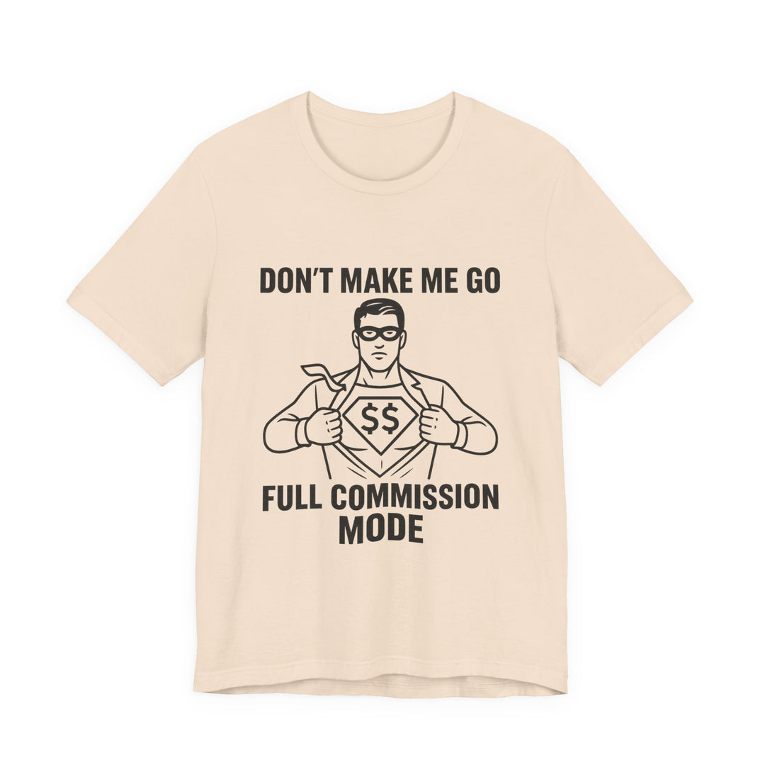 Don’t Make Me Go Full Commission Mode Tee – Unisex