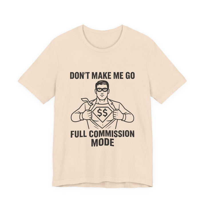 Don’t Make Me Go Full Commission Mode Tee – Unisex
