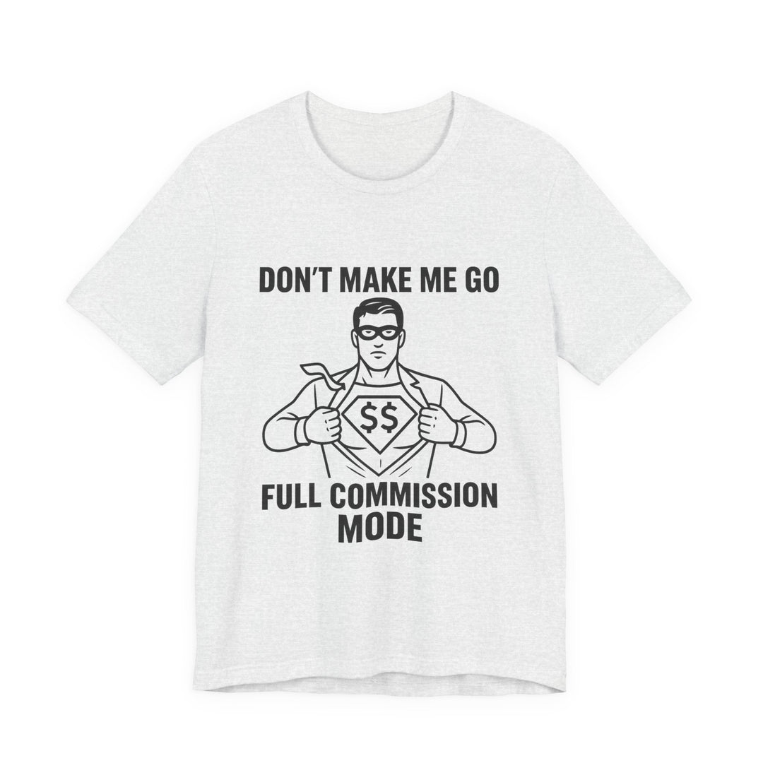 Don’t Make Me Go Full Commission Mode Tee – Unisex