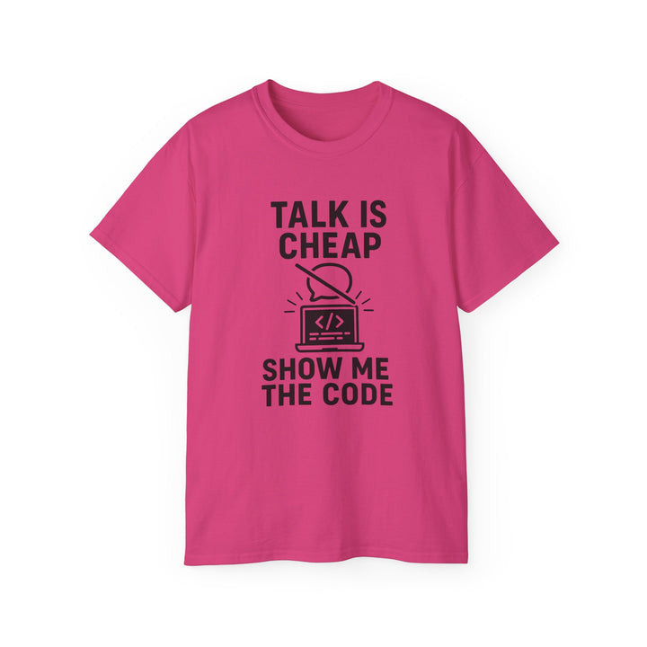 Talk is Cheap, Show Me the Code Tee - Unisex