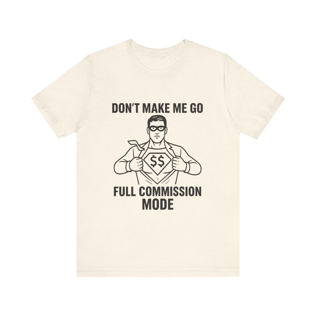 Don’t Make Me Go Full Commission Mode Tee – Unisex