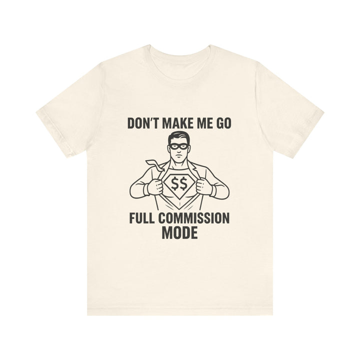 Don’t Make Me Go Full Commission Mode Tee – Unisex