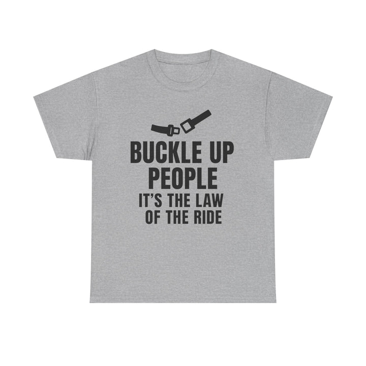 Buckle Up People: It’s The Law Of The Ride Tee – Unisex