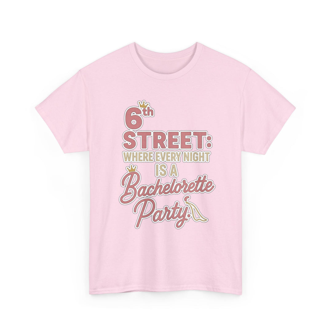 6th STREET: WHERE EVERY NIGHT IS A Bachelorette Party - Unisex