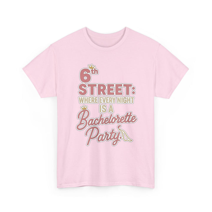 6th STREET: WHERE EVERY NIGHT IS A Bachelorette Party - Unisex