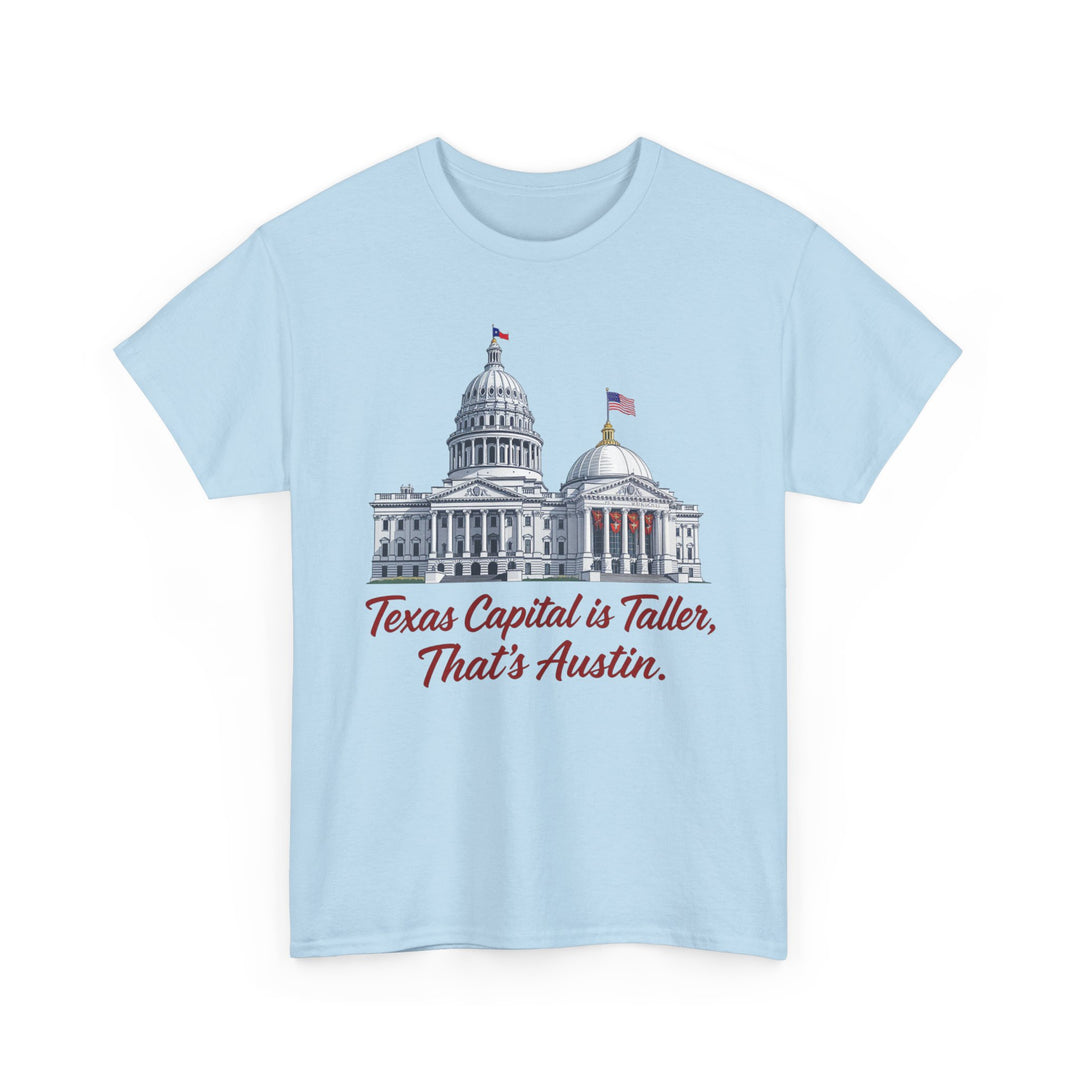Texas Capitol is Taller - Unisex