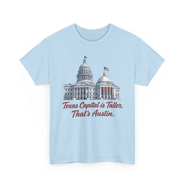 Texas Capitol is Taller - Unisex