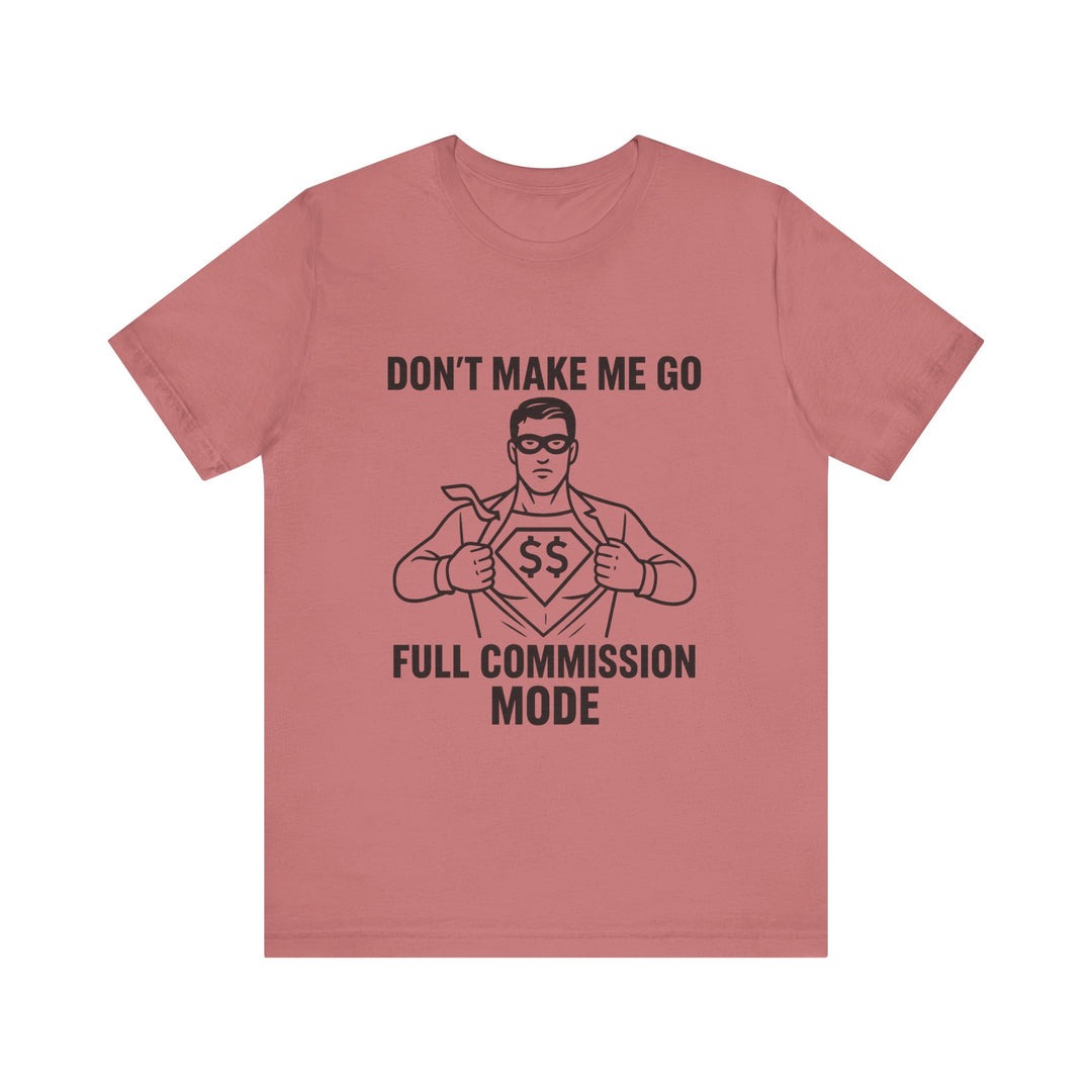 Don’t Make Me Go Full Commission Mode Tee – Unisex