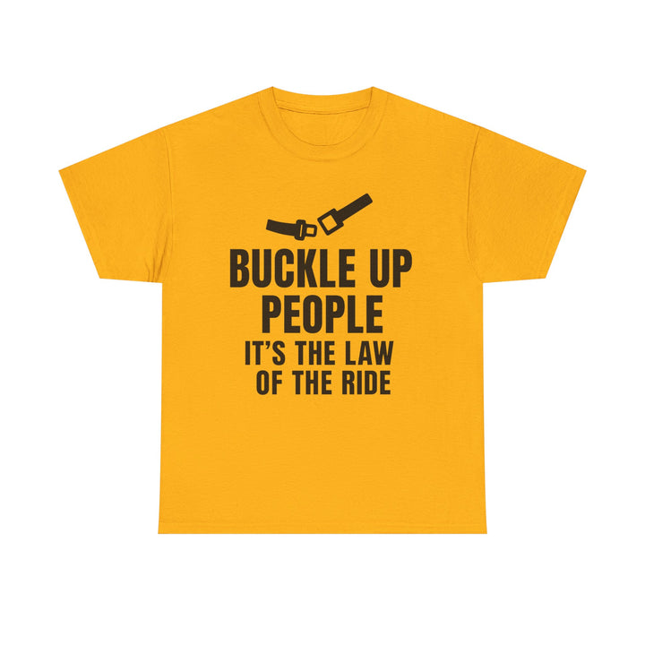 Buckle Up People: It’s The Law Of The Ride Tee – Unisex